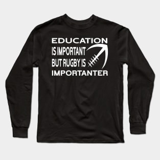 Education Is Important But Rugby Is Importanter Funny Quote Design Long Sleeve T-Shirt